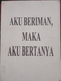 Image of Aku Beriman, Maka Aku Bertanya {b}